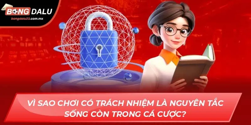Vì sao chơi có trách nhiệm là nguyên tắc sống còn trong cá cược?